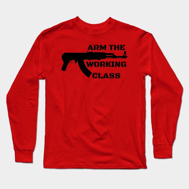 Arm the Working Class Long Sleeve T-Shirt by SpaceDogLaika